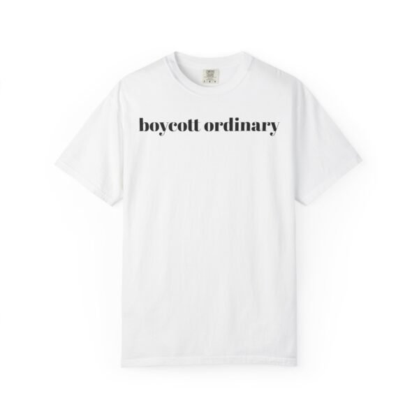 Boycott Ordinary in this Garment-Dyed T-Shirt with 'Boycott Ordinary' Design, Casual Tee for Activists, Unisex Clothing, Statement Shirt, Eco-Friendly Fashion - Image 2